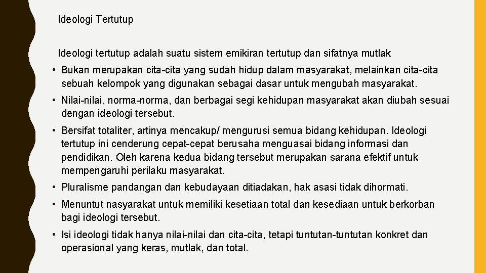  Ideologi Tertutup Ideologi tertutup adalah suatu sistem emikiran tertutup dan sifatnya mutlak •