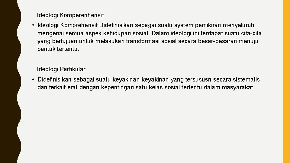 Ideologi Komperenhensif • Ideologi Komprehensif Didefinisikan sebagai suatu system pemikiran menyeluruh mengenai semua Ideologi Komperenhensif • Ideologi Komprehensif Didefinisikan sebagai suatu system pemikiran menyeluruh mengenai semua