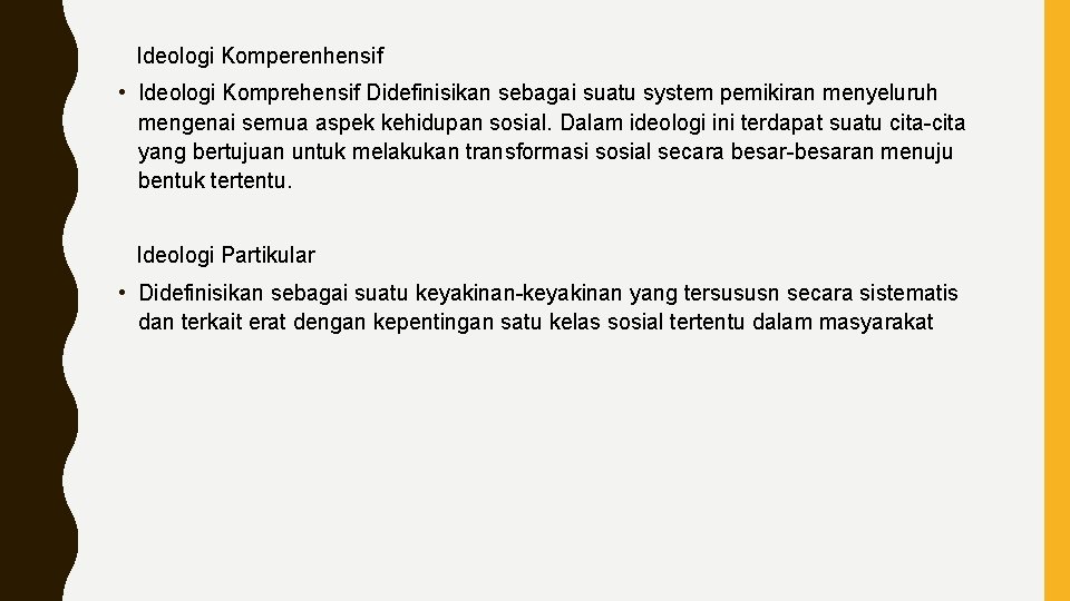  Ideologi Komperenhensif • Ideologi Komprehensif Didefinisikan sebagai suatu system pemikiran menyeluruh mengenai semua