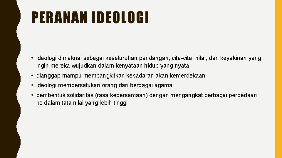 PERANAN IDEOLOGI • ideologi dimaknai sebagai keseluruhan pandangan, cita-cita, nilai, dan keyakinan yang ingin
