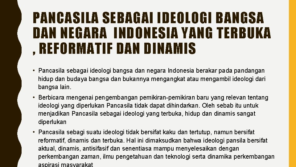 PANCASILA SEBAGAI IDEOLOGI BANGSA DAN NEGARA INDONESIA YANG TERBUKA , REFORMATIF DAN DINAMIS • PANCASILA SEBAGAI IDEOLOGI BANGSA DAN NEGARA INDONESIA YANG TERBUKA , REFORMATIF DAN DINAMIS •