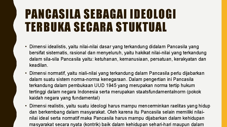 PANCASILA SEBAGAI IDEOLOGI TERBUKA SECARA STUKTUAL • Dimensi idealistis, yaitu nilai-nilai dasar yang terkandung PANCASILA SEBAGAI IDEOLOGI TERBUKA SECARA STUKTUAL • Dimensi idealistis, yaitu nilai-nilai dasar yang terkandung