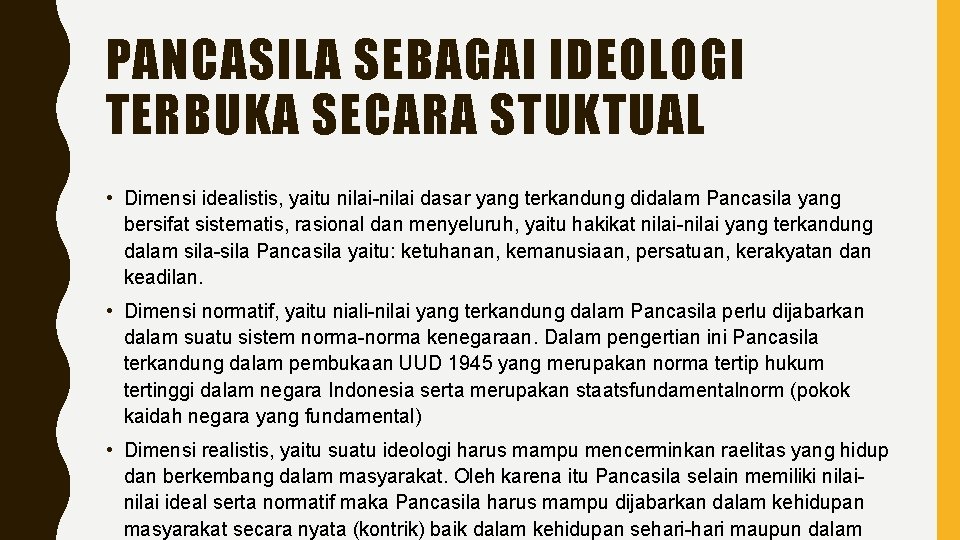 PANCASILA SEBAGAI IDEOLOGI TERBUKA SECARA STUKTUAL • Dimensi idealistis, yaitu nilai-nilai dasar yang terkandung