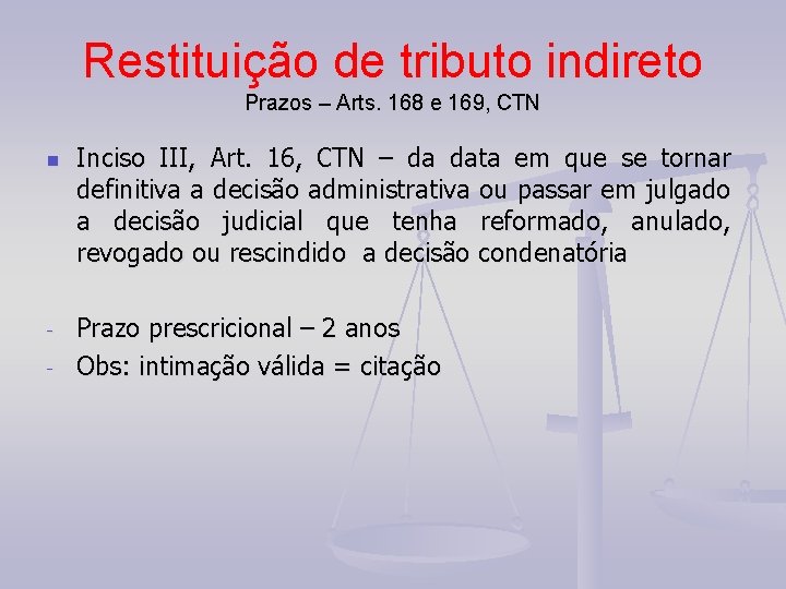 Restituição de tributo indireto Prazos – Arts. 168 e 169, CTN n - Inciso