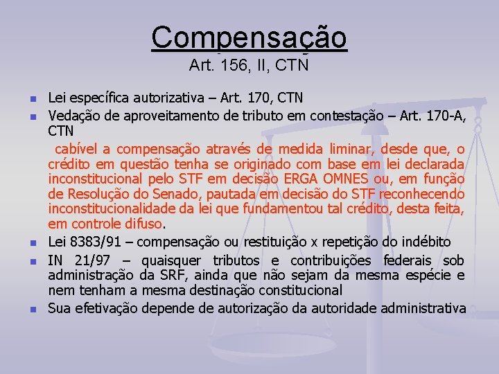 Compensação Art. 156, II, CTN Lei específica autorizativa – Art. 170, CTN n Vedação