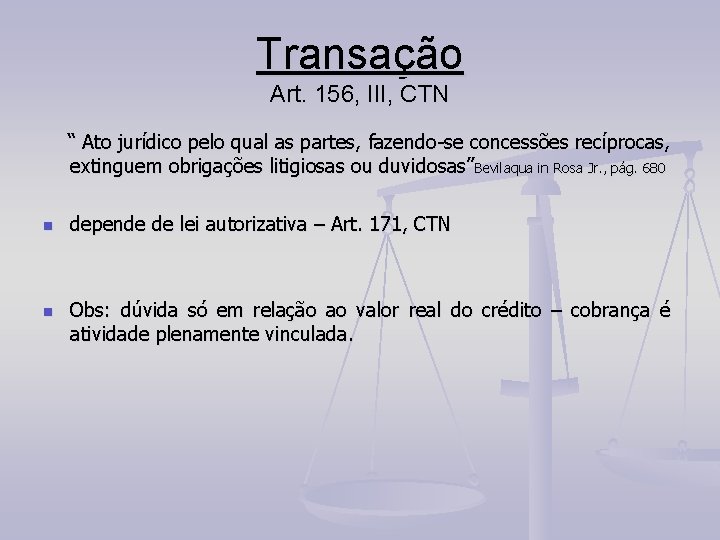 Transação Art. 156, III, CTN “ Ato jurídico pelo qual as partes, fazendo-se concessões