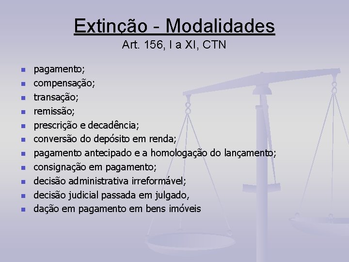 Extinção - Modalidades Art. 156, I a XI, CTN n n n pagamento; compensação;