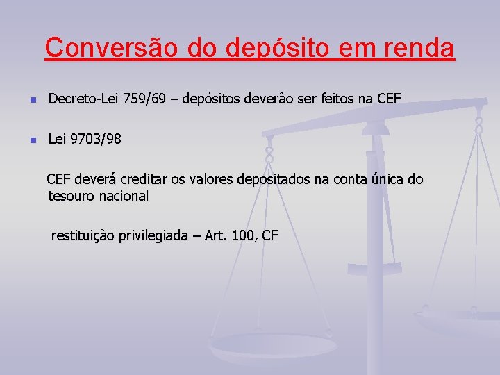 Conversão do depósito em renda n Decreto-Lei 759/69 – depósitos deverão ser feitos na