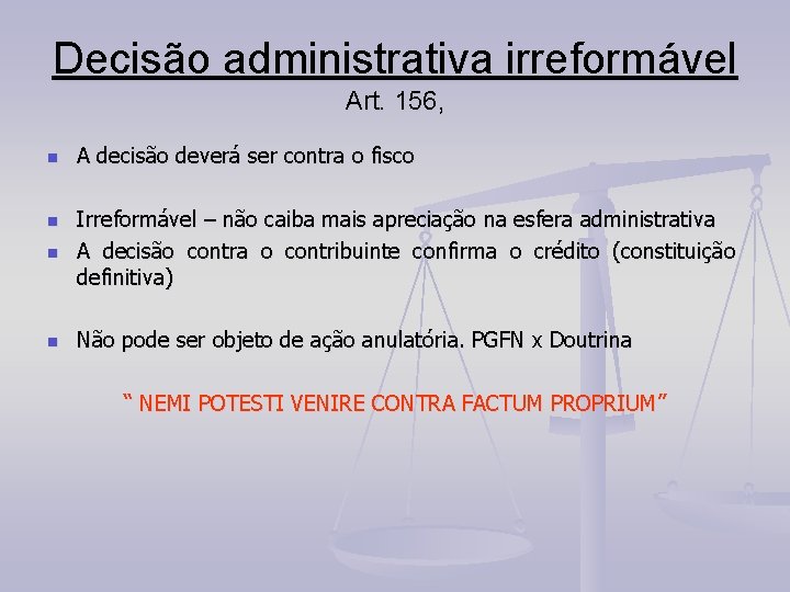 Decisão administrativa irreformável Art. 156, n A decisão deverá ser contra o fisco n