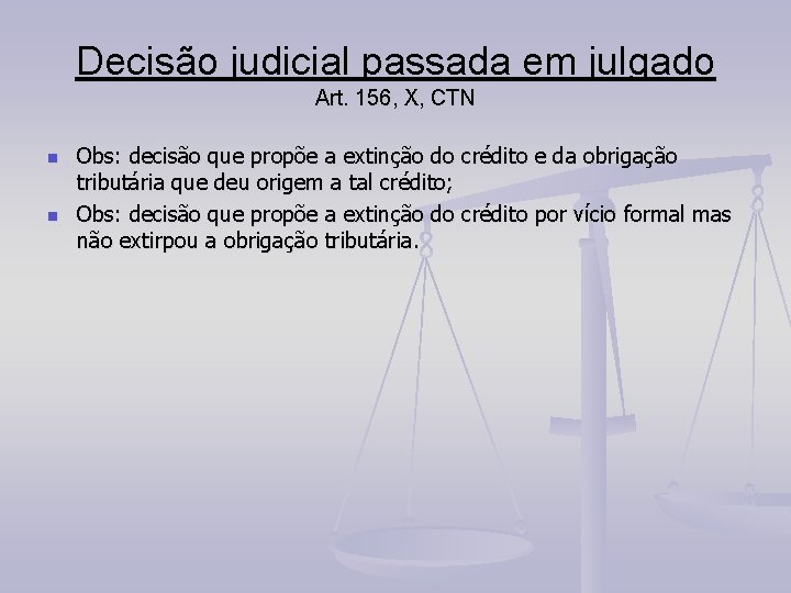 Decisão judicial passada em julgado Art. 156, X, CTN n n Obs: decisão que