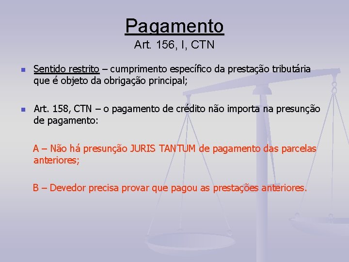Pagamento Art. 156, I, CTN n n Sentido restrito – cumprimento específico da prestação