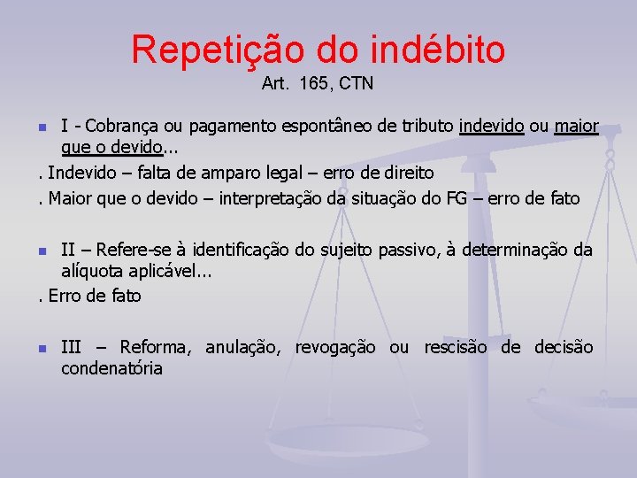 Repetição do indébito Art. 165, CTN I - Cobrança ou pagamento espontâneo de tributo