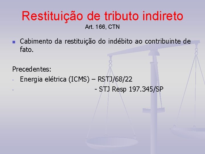 Restituição de tributo indireto Art. 166, CTN n Cabimento da restituição do indébito ao
