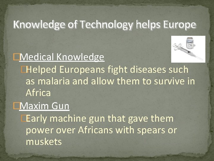 Knowledge of Technology helps Europe �Medical Knowledge �Helped Europeans fight diseases such as malaria