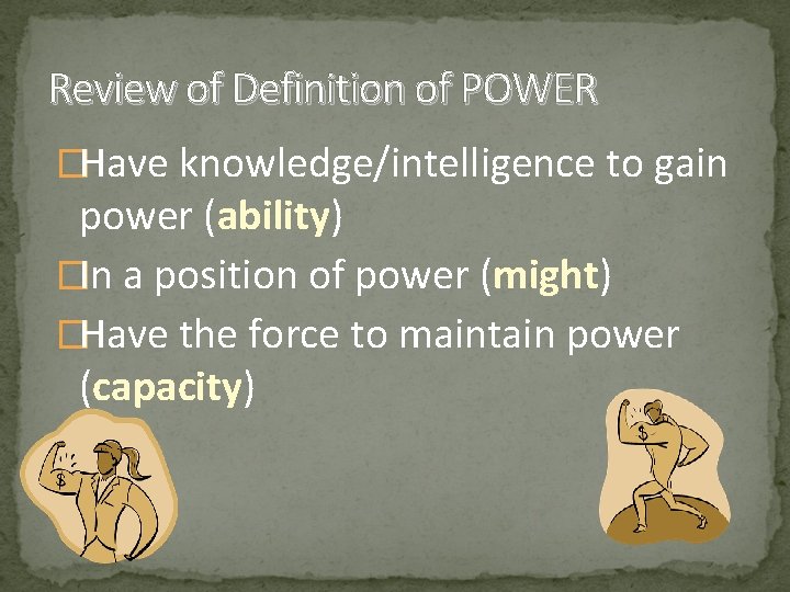 Review of Definition of POWER �Have knowledge/intelligence to gain power (ability) �In a position