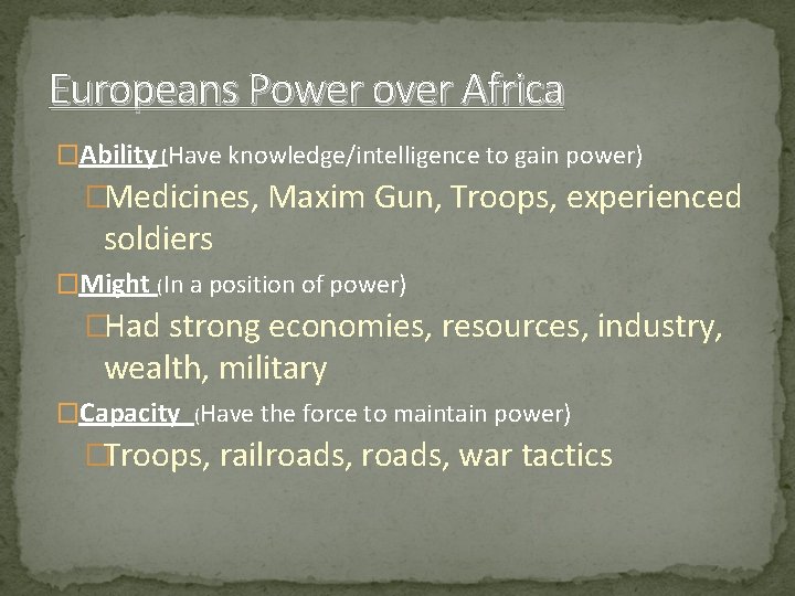 Europeans Power over Africa �Ability (Have knowledge/intelligence to gain power) �Medicines, Maxim Gun, Troops,