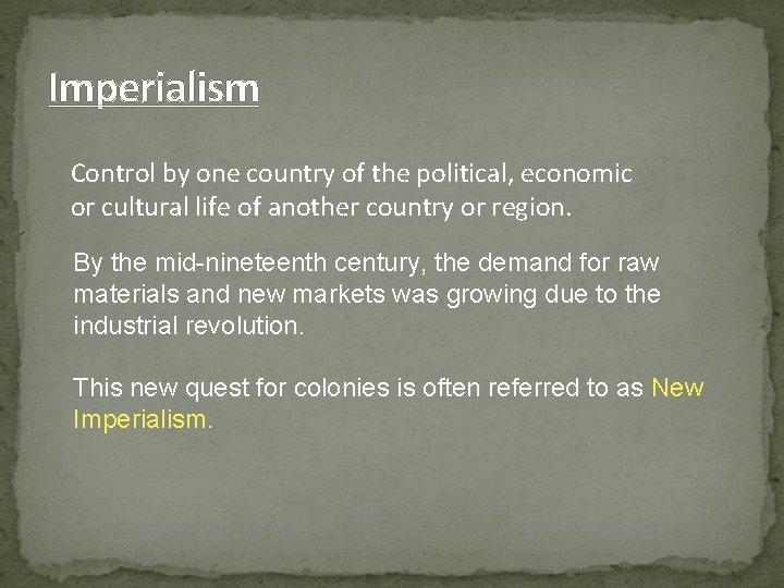 Imperialism Control by one country of the political, economic or cultural life of another