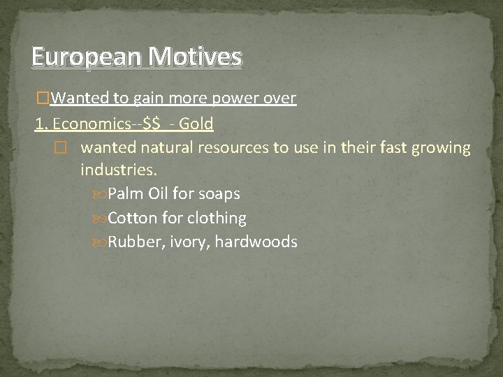 European Motives �Wanted to gain more power over 1. Economics--$$ - Gold � wanted