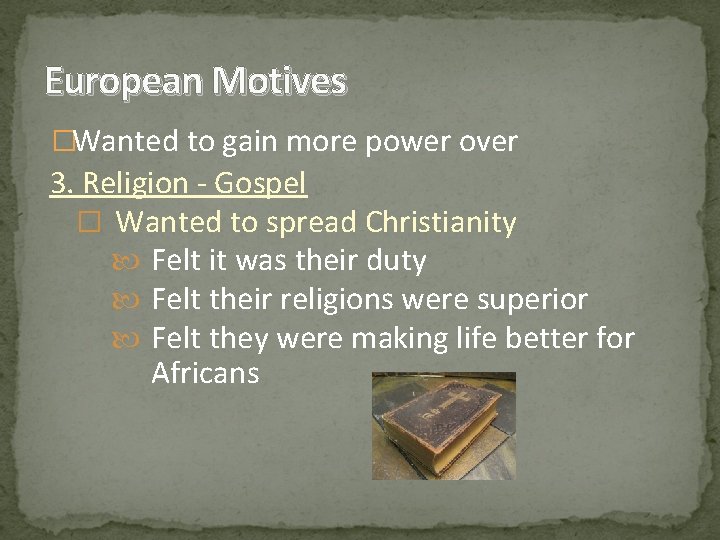 European Motives �Wanted to gain more power over 3. Religion - Gospel � Wanted