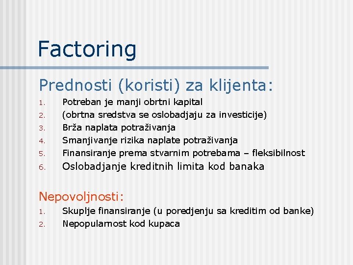 Factoring Prednosti (koristi) za klijenta: 5. Potreban je manji obrtni kapital (obrtna sredstva se