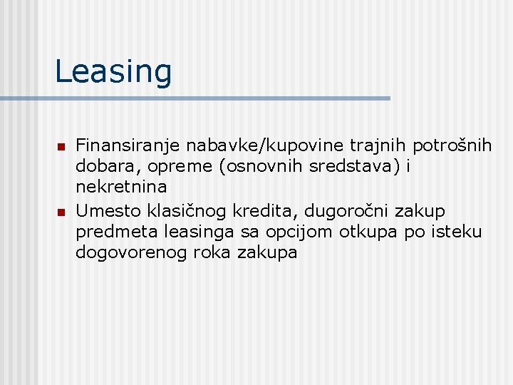 Leasing n n Finansiranje nabavke/kupovine trajnih potrošnih dobara, opreme (osnovnih sredstava) i nekretnina Umesto