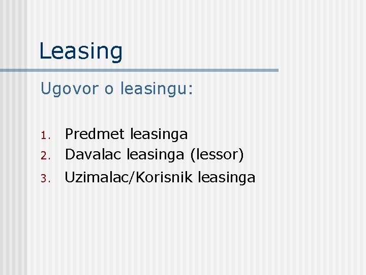 Leasing Ugovor o leasingu: 2. Predmet leasinga Davalac leasinga (lessor) 3. Uzimalac/Korisnik leasinga 1.