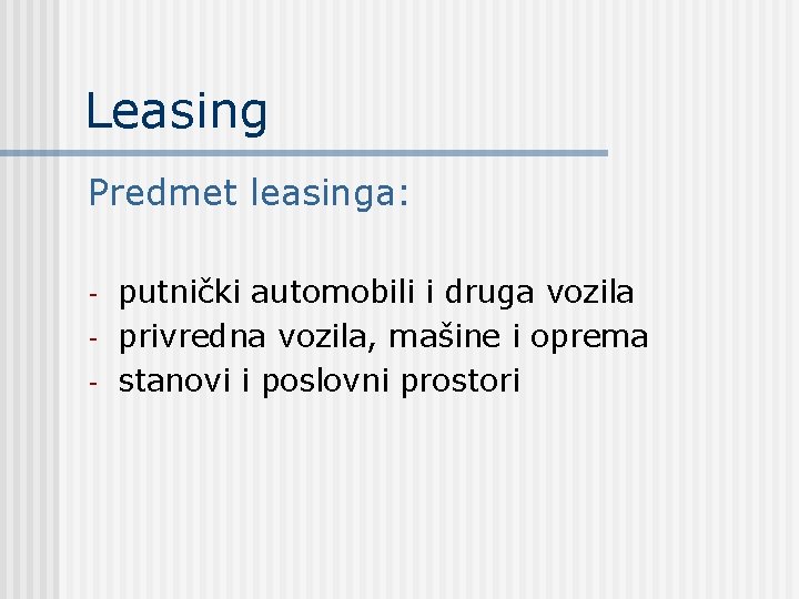 Leasing Predmet leasinga: - putnički automobili i druga vozila privredna vozila, mašine i oprema