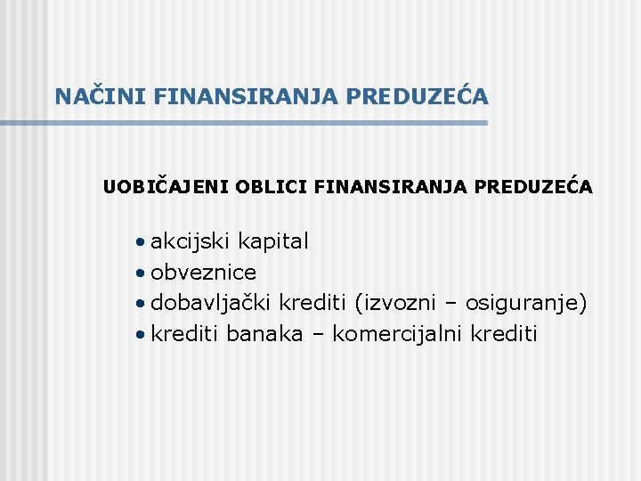 NAČINI FINANSIRANJA PREDUZEĆA UOBIČAJENI OBLICI FINANSIRANJA PREDUZEĆA • akcijski kapital • obveznice • dobavljački