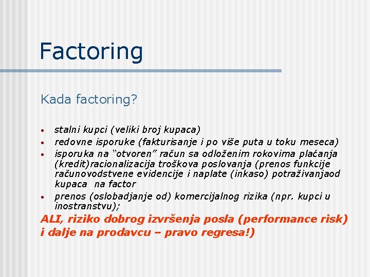 Factoring Kada factoring? • • stalni kupci (veliki broj kupaca) redovne isporuke (fakturisanje i