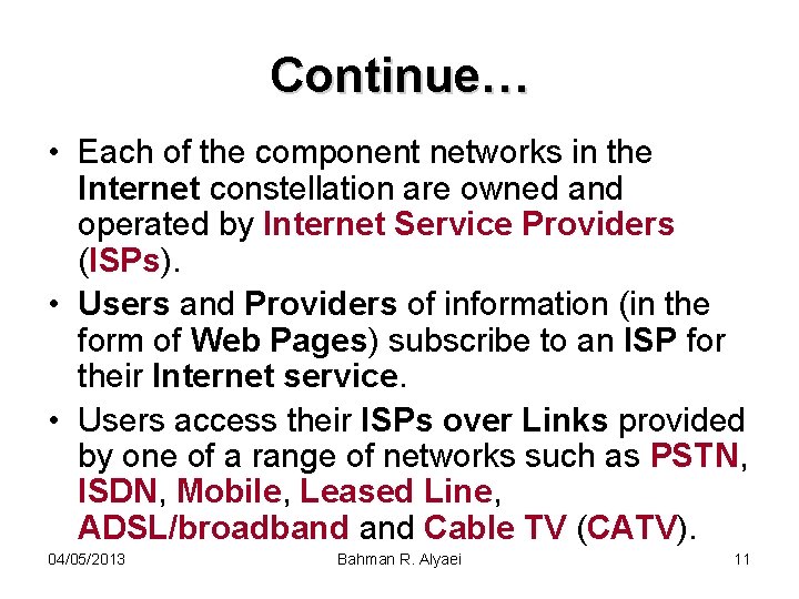 Continue… • Each of the component networks in the Internet constellation are owned and