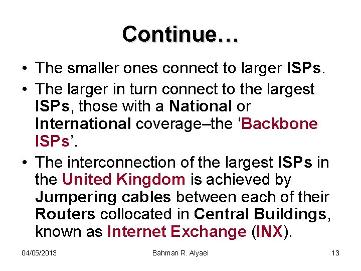 Continue… • The smaller ones connect to larger ISPs. • The larger in turn