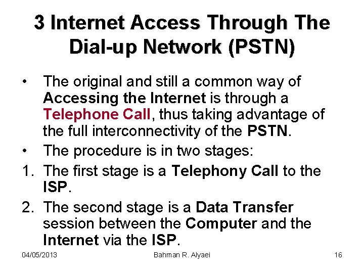 3 Internet Access Through The Dial-up Network (PSTN) • The original and still a