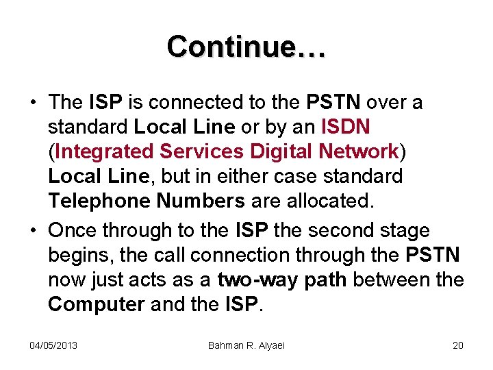 Continue… • The ISP is connected to the PSTN over a standard Local Line