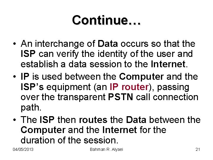 Continue… • An interchange of Data occurs so that the ISP can verify the