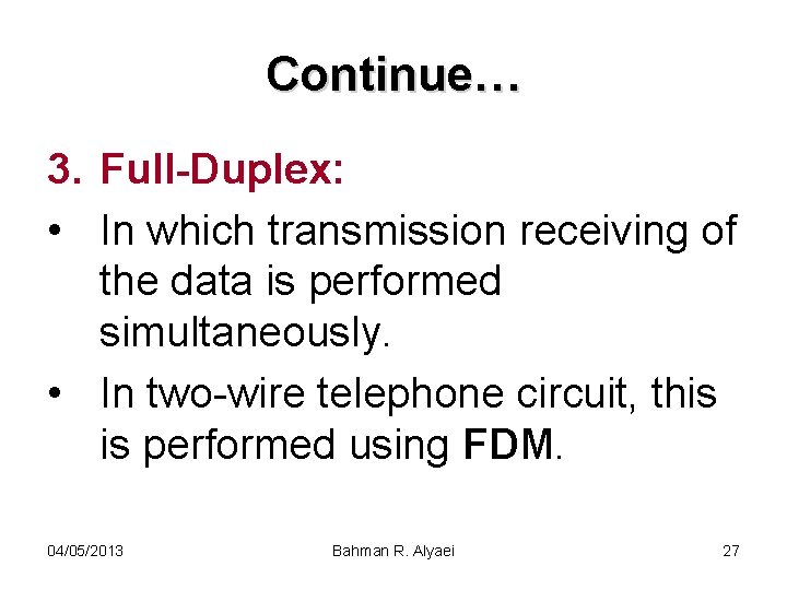 Continue… 3. Full-Duplex: • In which transmission receiving of the data is performed simultaneously.