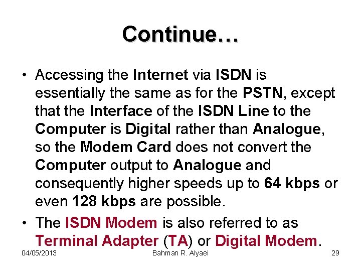 Continue… • Accessing the Internet via ISDN is essentially the same as for the