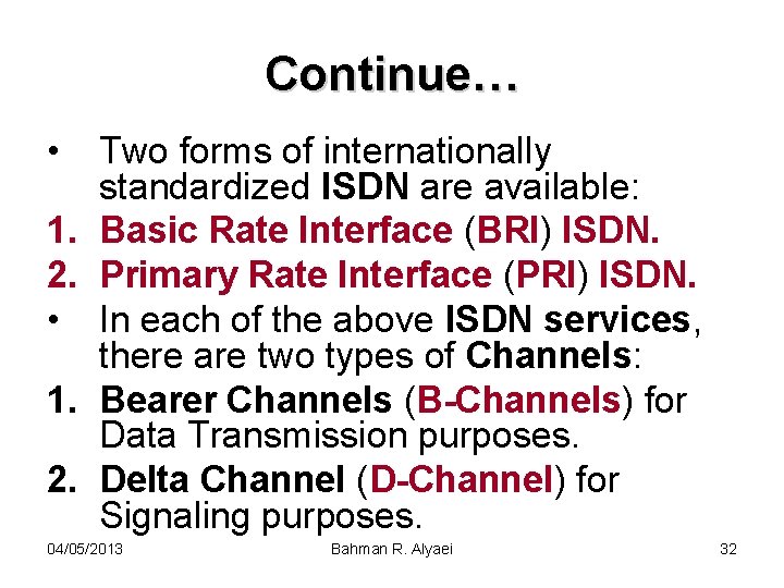 Continue… • 1. 2. Two forms of internationally standardized ISDN are available: Basic Rate