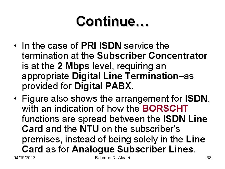 Continue… • In the case of PRI ISDN service the termination at the Subscriber