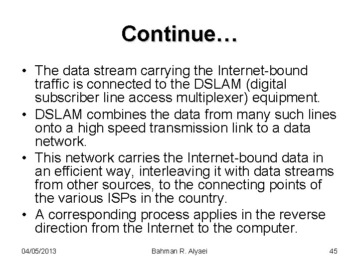 Continue… • The data stream carrying the Internet-bound traffic is connected to the DSLAM