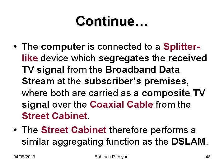 Continue… • The computer is connected to a Splitterlike device which segregates the received