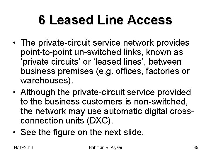 6 Leased Line Access • The private-circuit service network provides point-to-point un-switched links, known