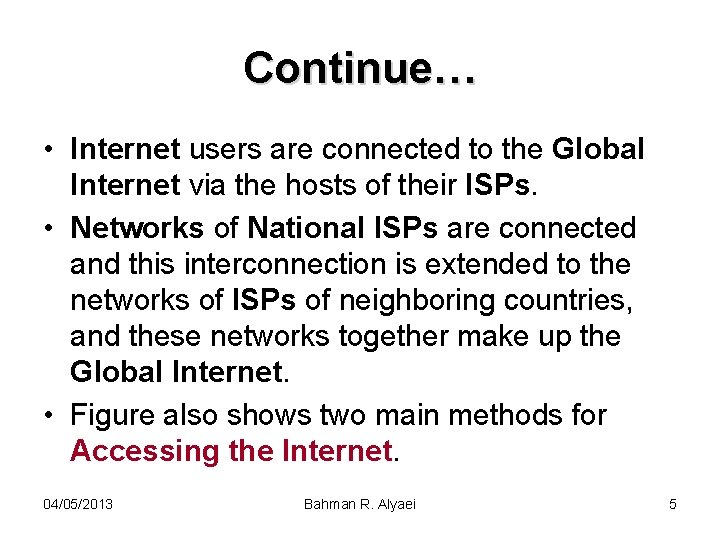 Continue… • Internet users are connected to the Global Internet via the hosts of