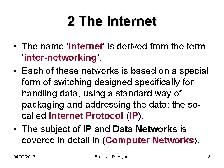 2 The Internet • The name ‘Internet’ is derived from the term ‘inter-networking’. •