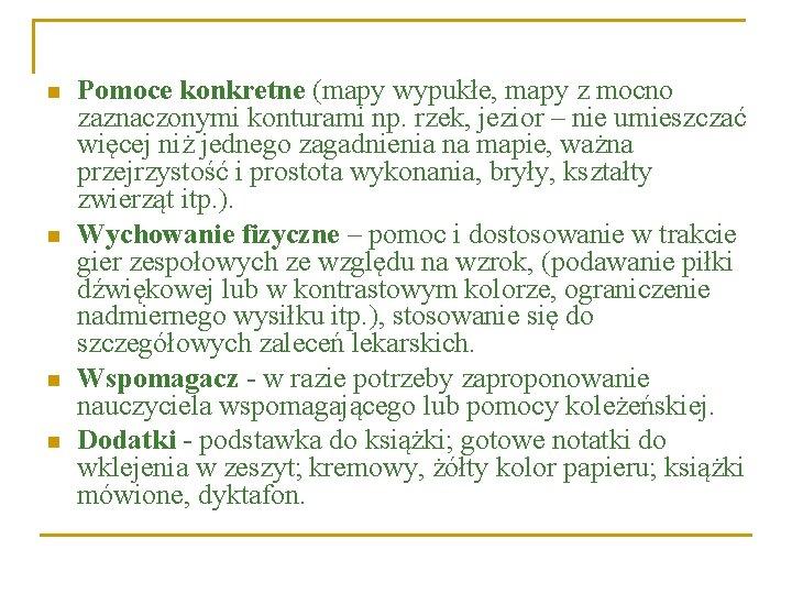 n n Pomoce konkretne (mapy wypukłe, mapy z mocno zaznaczonymi konturami np. rzek, jezior