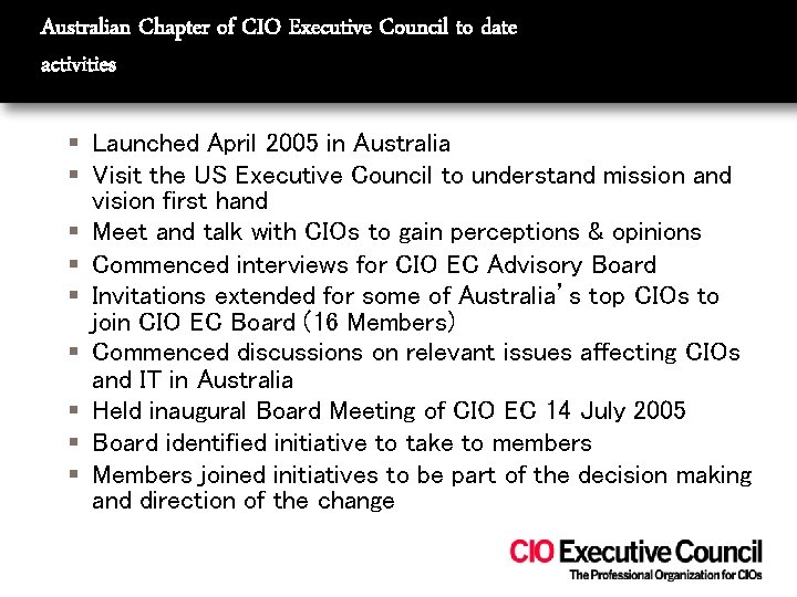 Australian Chapter of CIO Executive Council to date activities § Launched April 2005 in