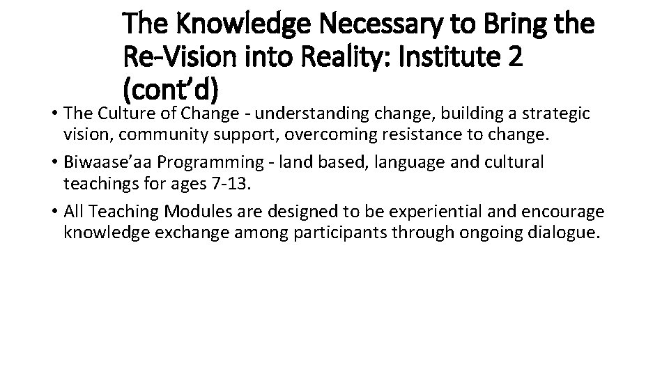 The Knowledge Necessary to Bring the Re-Vision into Reality: Institute 2 (cont’d) • The