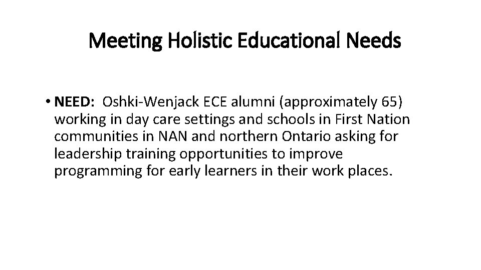 Meeting Holistic Educational Needs • NEED: Oshki-Wenjack ECE alumni (approximately 65) working in day