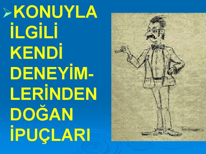 ØKONUYLA İLGİLİ KENDİ DENEYİMLERİNDEN DOĞAN İPUÇLARI 