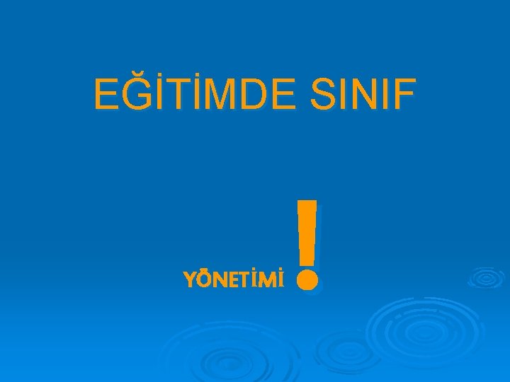 EĞİTİMDE SINIF YÖNETİMİ ! 