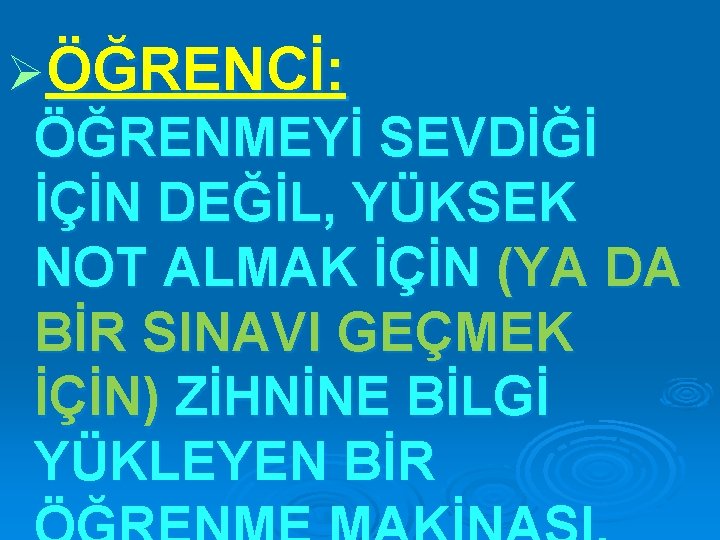 ØÖĞRENCİ: ÖĞRENMEYİ SEVDİĞİ İÇİN DEĞİL, YÜKSEK NOT ALMAK İÇİN (YA DA BİR SINAVI GEÇMEK